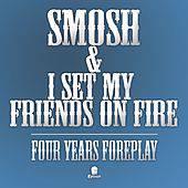 I Set My Friends On Fire : Four Years Foreplay